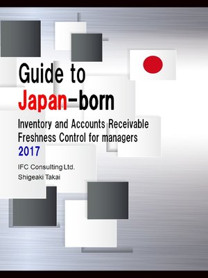 cover image of Guide to Japan-Born Inventory and Accounts Receivable Freshness Control for Managers 2017 (English Version)